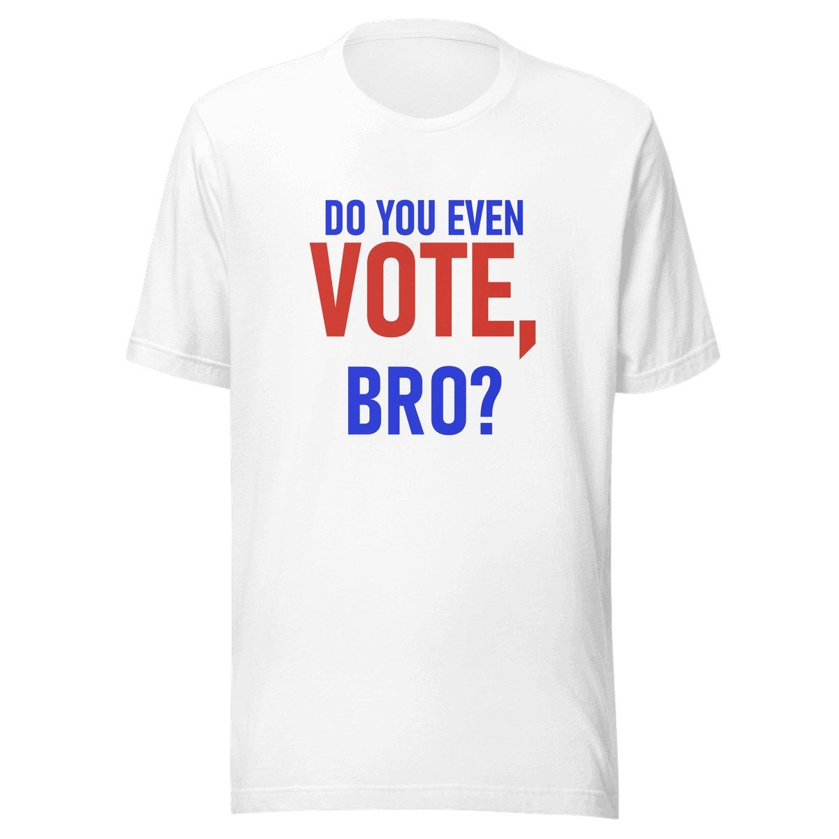 Do You Even Vote Bro Unisex Staple Tee