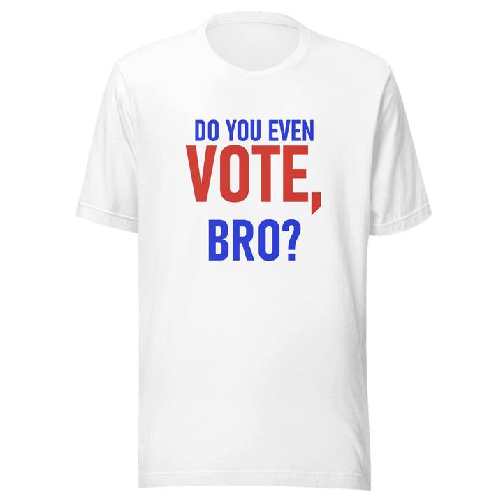 Do You Even Vote Bro Unisex Staple Tee