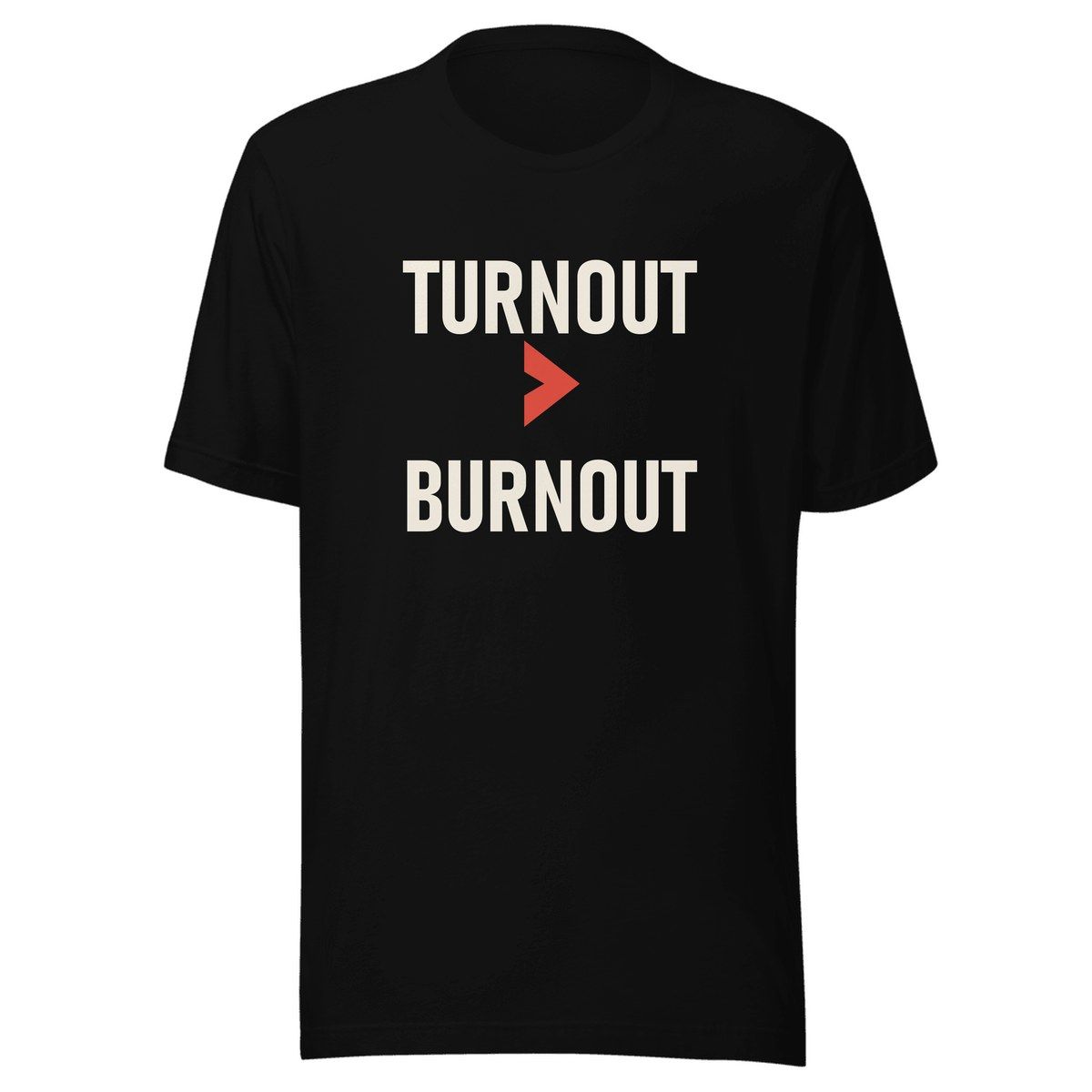 Turnout Over Burnout Unisex Staple Tee