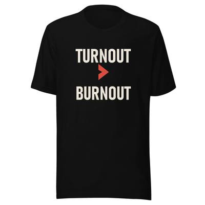 Turnout Over Burnout Unisex Staple Tee