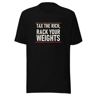 Tax The Rich Rack Your Weights Unisex Staple Tee