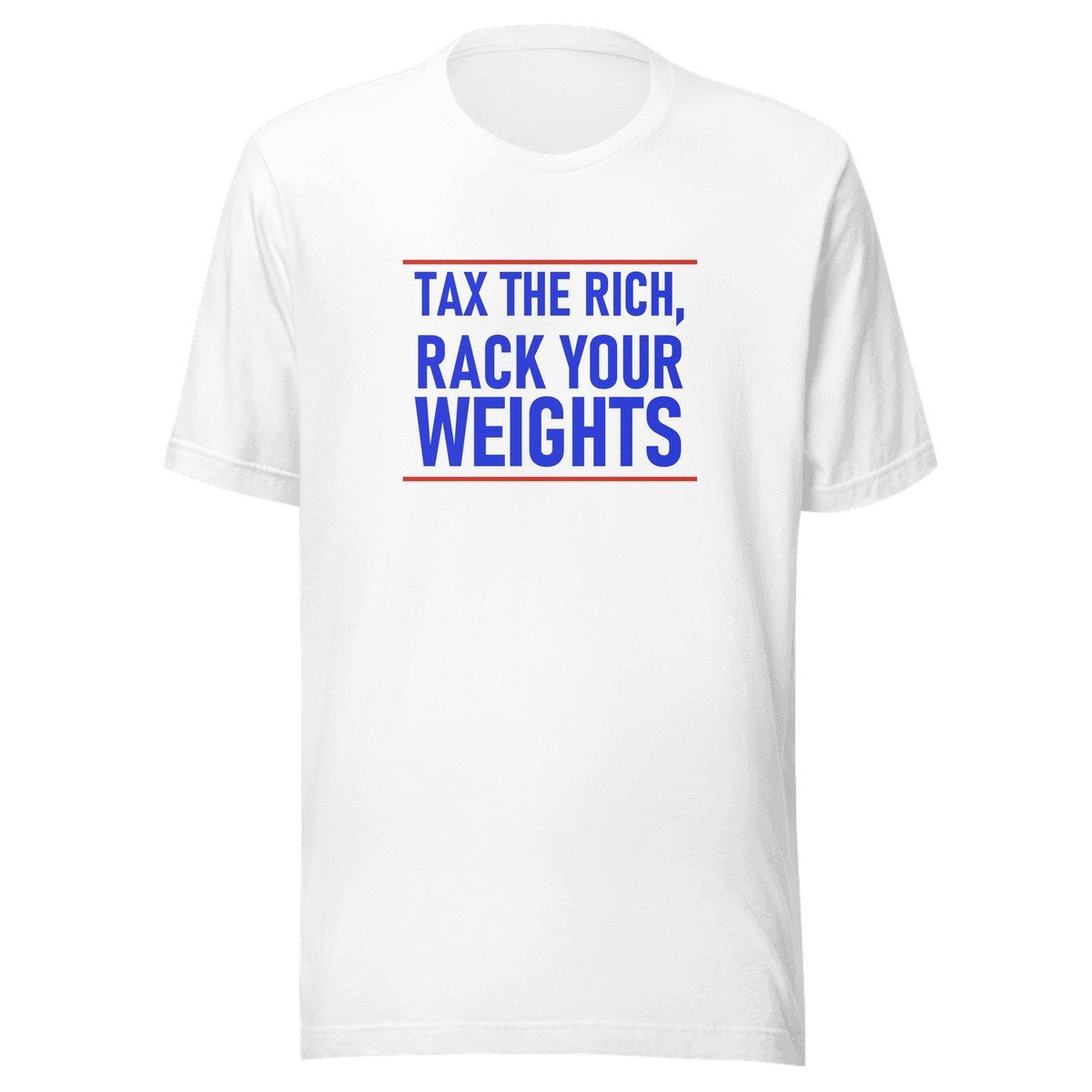 Tax The Rich Rack Your Weights Unisex Staple Tee